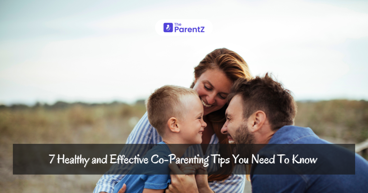 7 Healthy and Effective Co-Parenting Tips You Need To Know