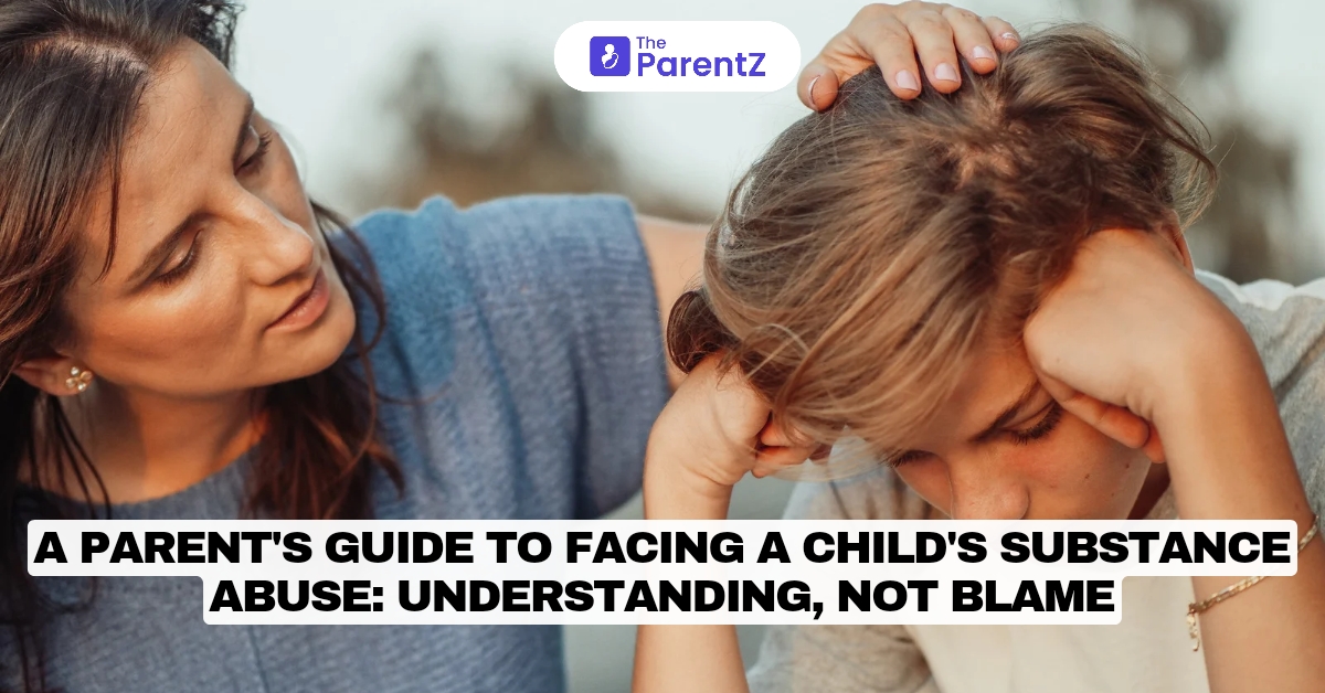 A Parent's Guide to Facing a Child's Substance Abuse: Understanding, Not Blame