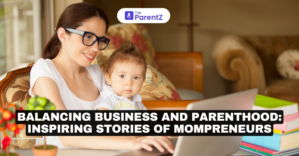 Balancing Business and Parenthood: Inspiring Stories of Mompreneurs