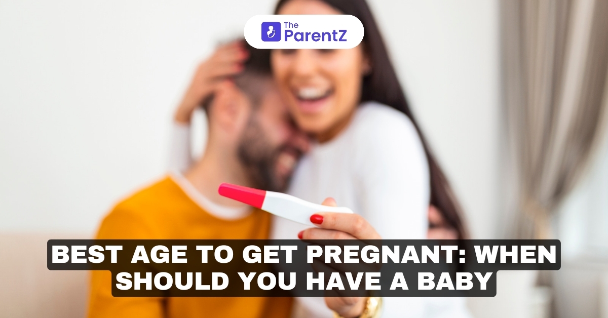 Best Age To Get Pregnant: When Should You Have A Baby