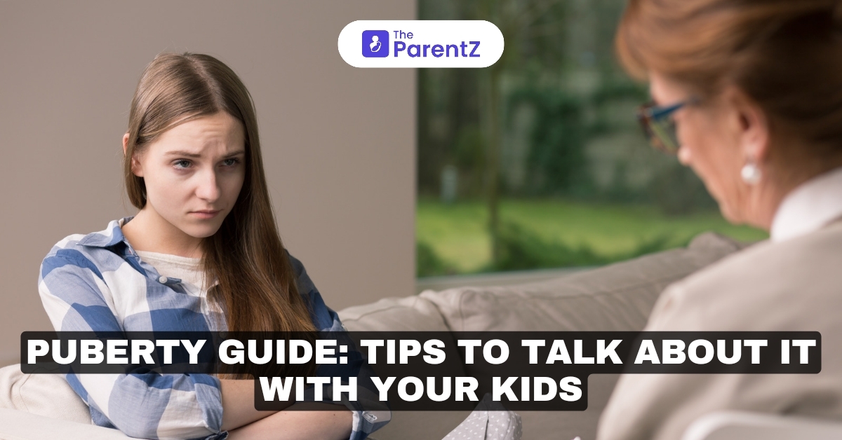 Puberty Guide: Tips To Talk About It With Your Kids
