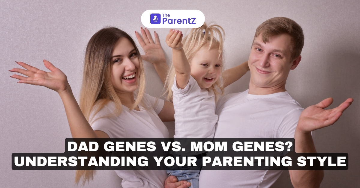 Dad Genes vs. Mom Genes? Understanding Your Parenting Style