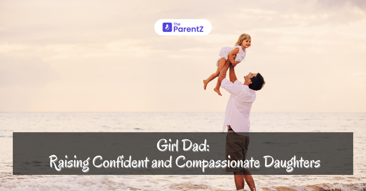 Girl Dad: Raising Confident and Compassionate Daughters