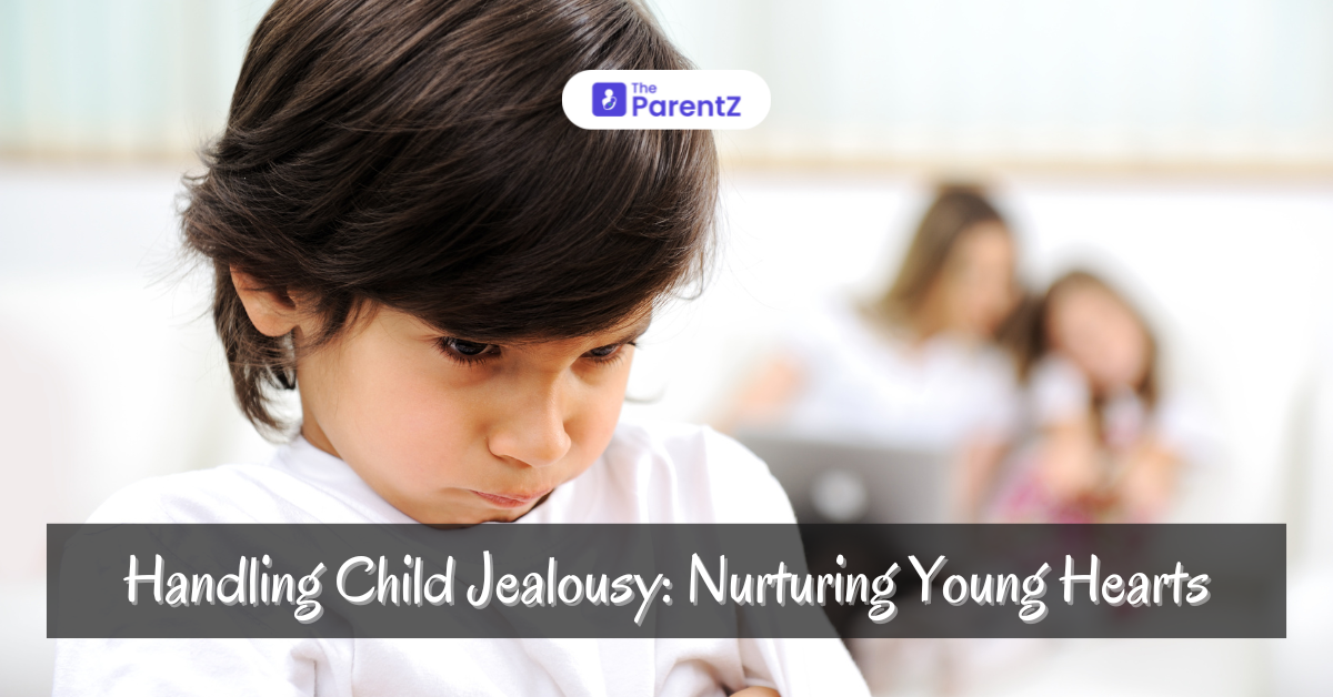 Handling Child Jealousy: Nurturing Young Hearts