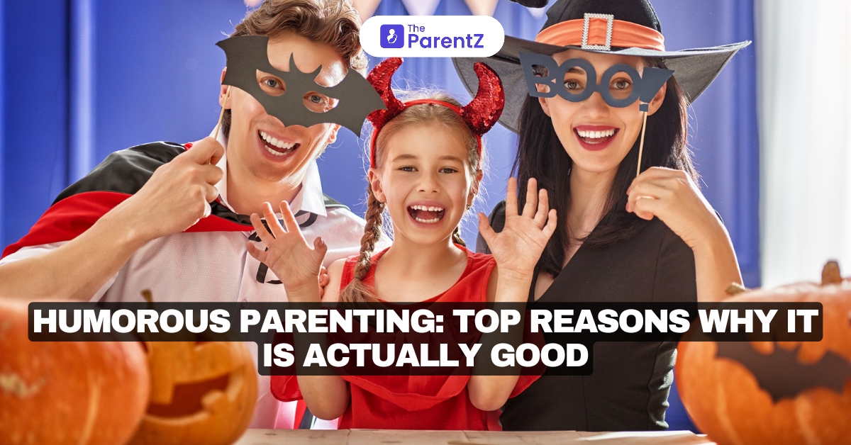 Humorous Parenting: Top Reasons Why It Is Actually Good