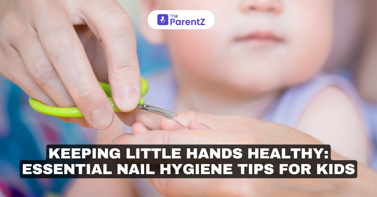 Keeping Little Hands Healthy: Essential Nail Hygiene Tips for Kids
