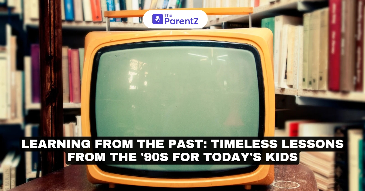 Learning from the Past: Timeless Lessons from the '90s for Today's Kids