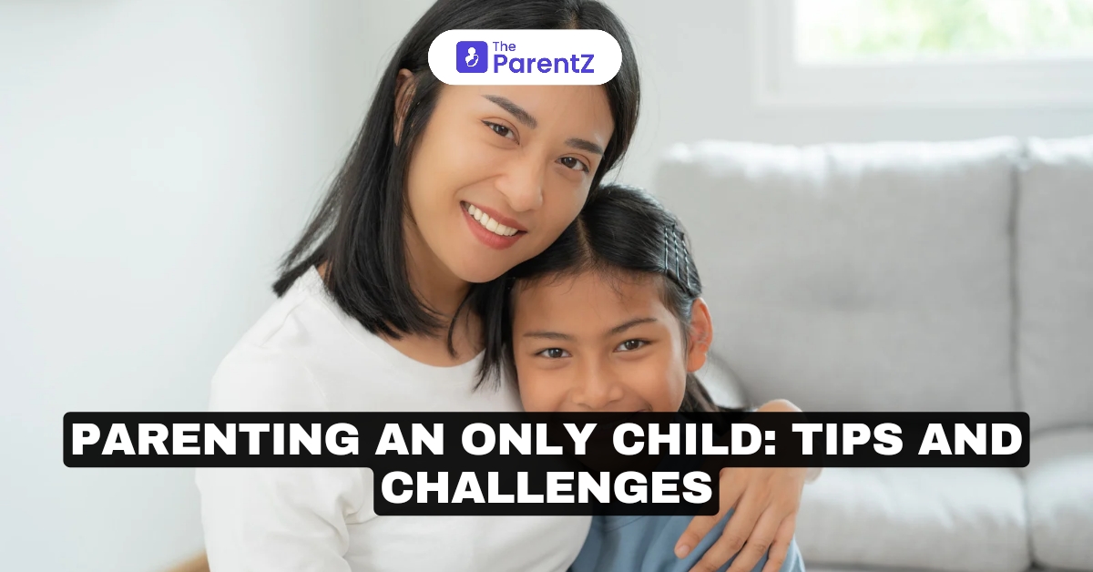 Parenting an Only Child: Tips and Challenges