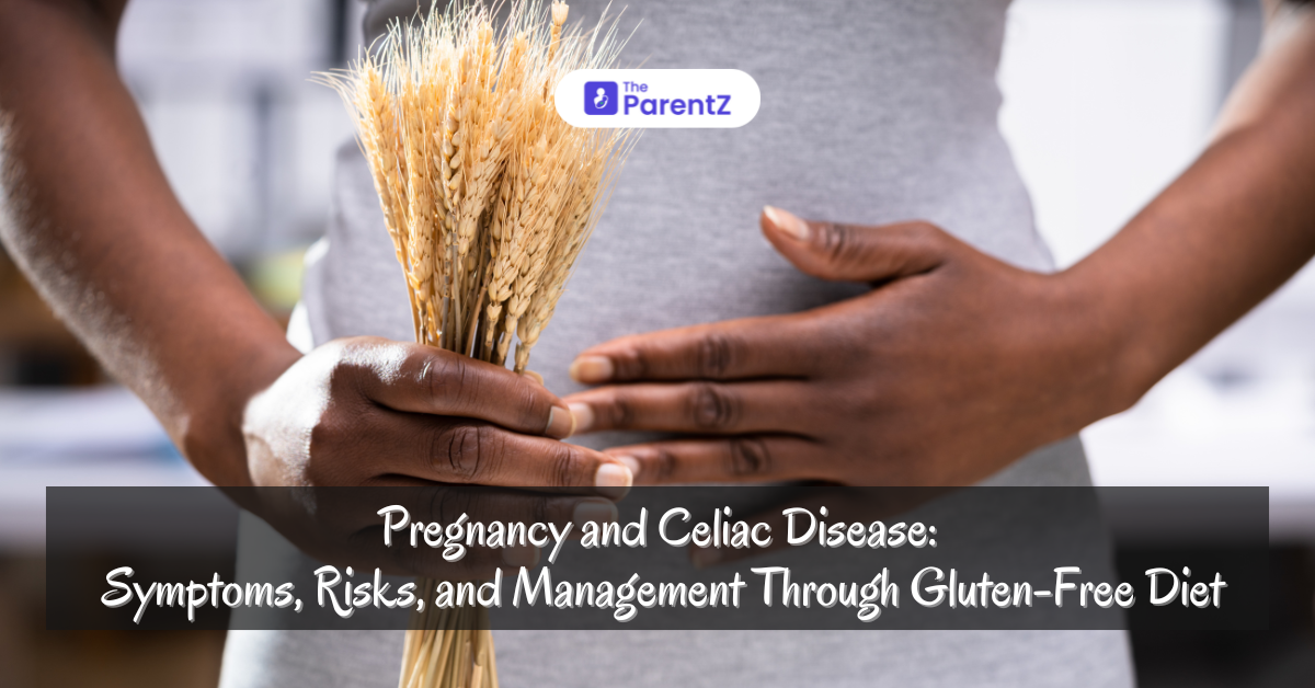 Pregnancy and Celiac Disease: Symptoms, Risks, and Management Through Gluten-Free Diet