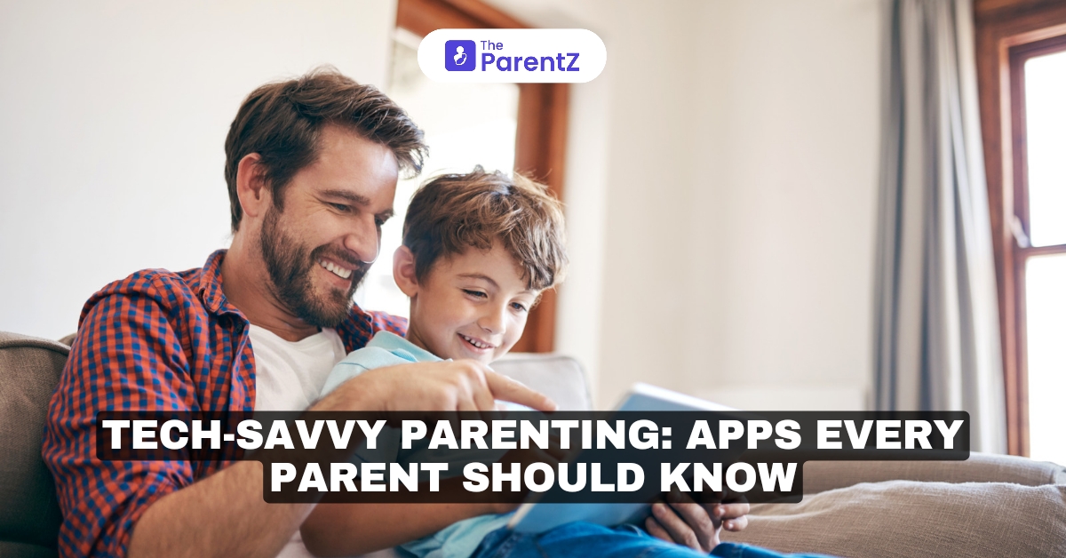 Tech-Savvy Parenting: Apps Every Parent Should Know
