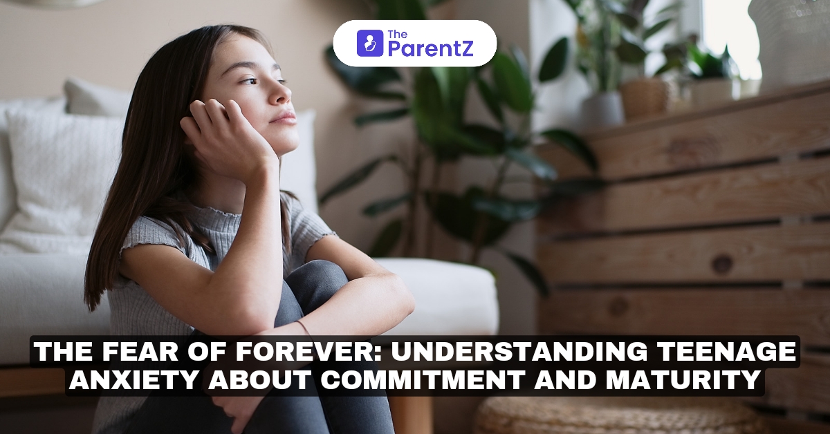 The Fear of Forever: Understanding Teenage Anxiety About Commitment and Maturity