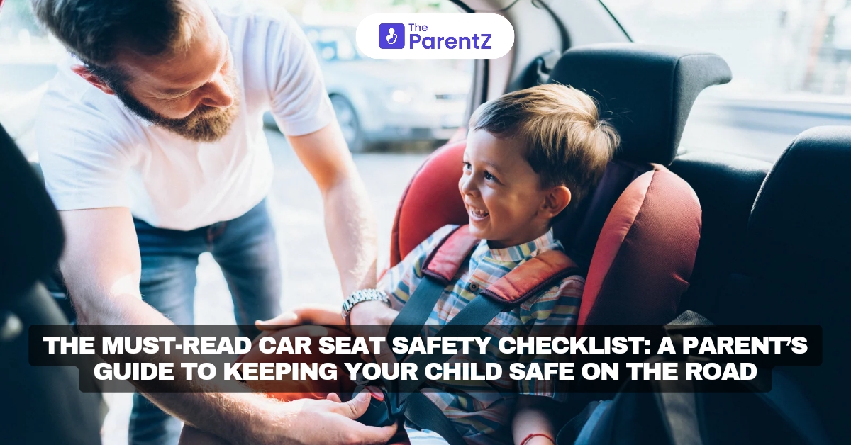 The Must-Read Car Seat Safety Checklist: Ensuring Your Child’s Safety on Indian Roads