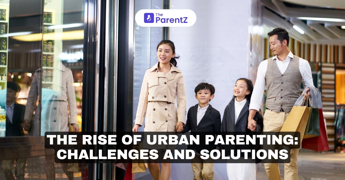 The Rise of Urban Parenting: Challenges and Solutions