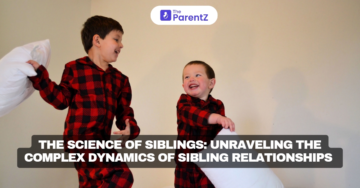 The Science of Siblings: Unraveling the Complex Dynamics of Sibling Relationships