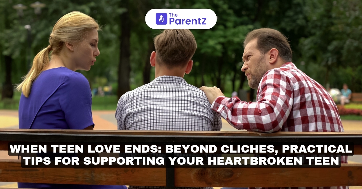 When Teen Love Ends:  Beyond Cliches, Practical Tips for Supporting Your Heartbroken Teen