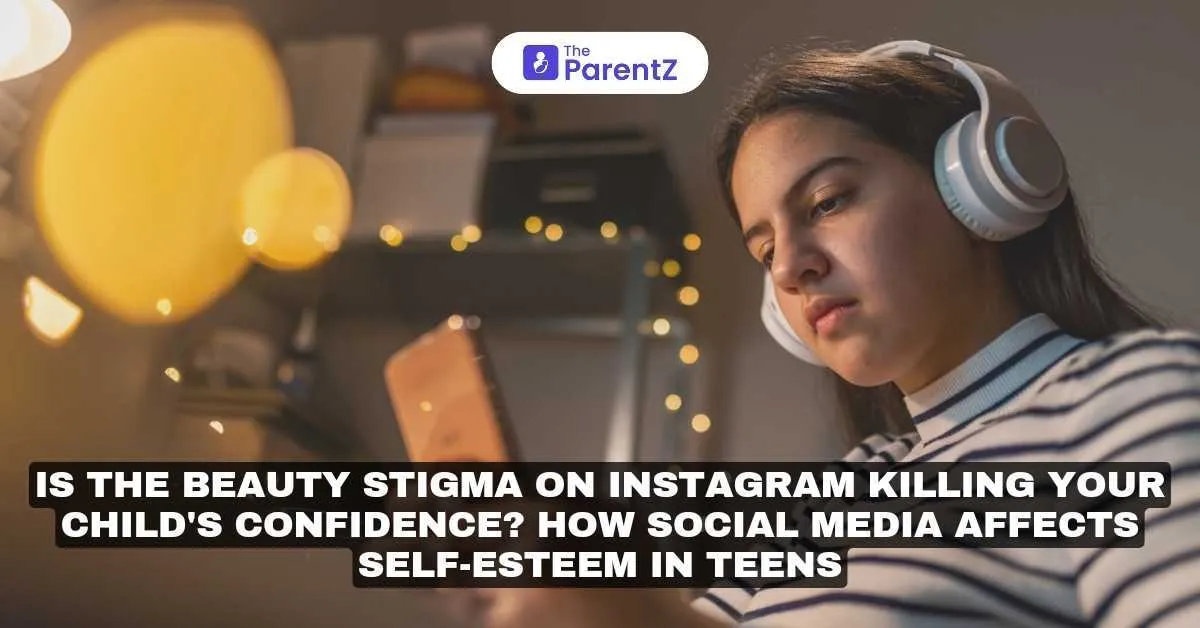 Is the Beauty Stigma on Instagram Killing Your Child's Confidence? How Social Media Affects Self-Esteem in Teens