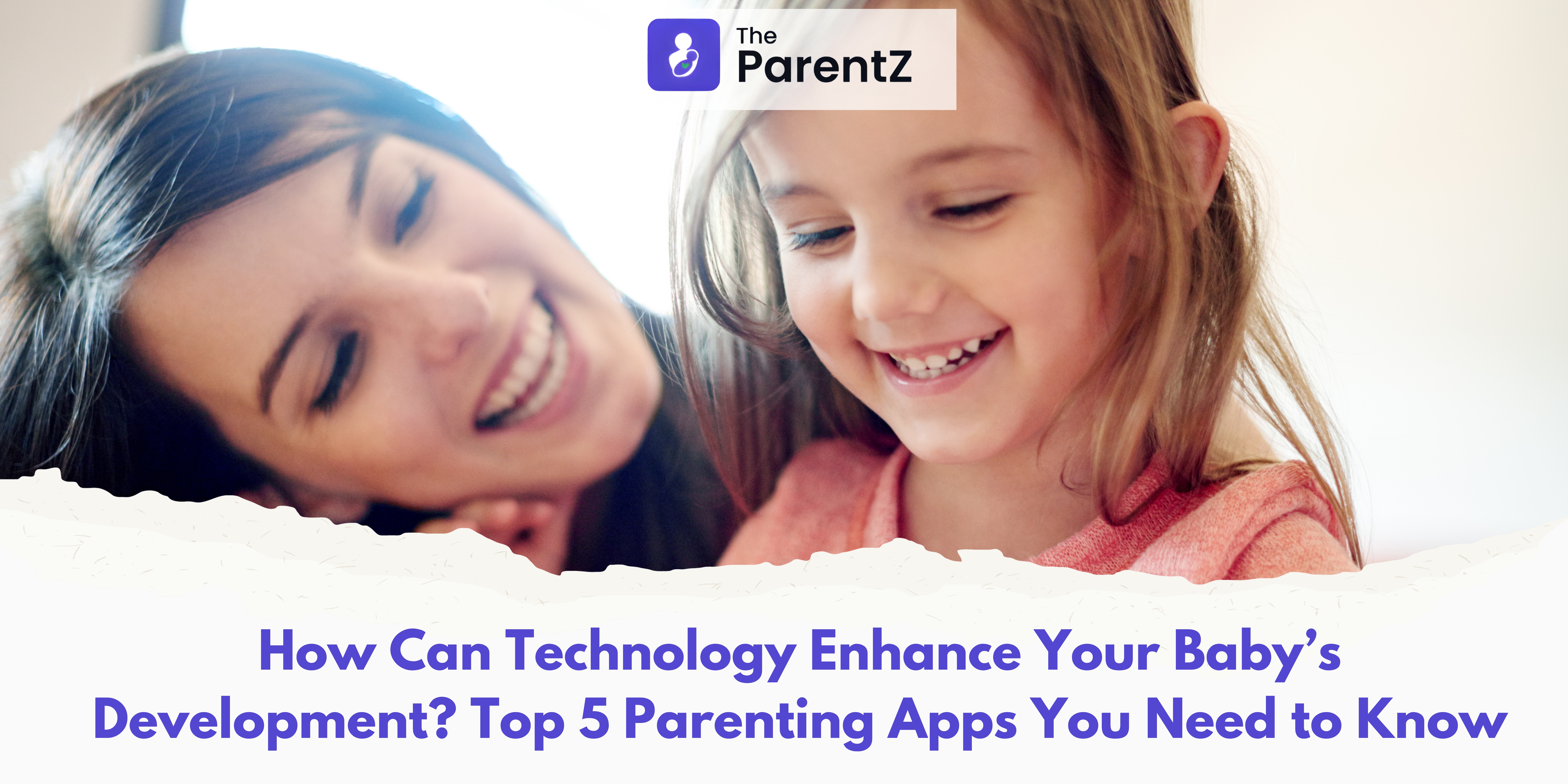 How Can Technology Enhance Your Baby’s Development? Top 5 Parenting Apps You Need to Know