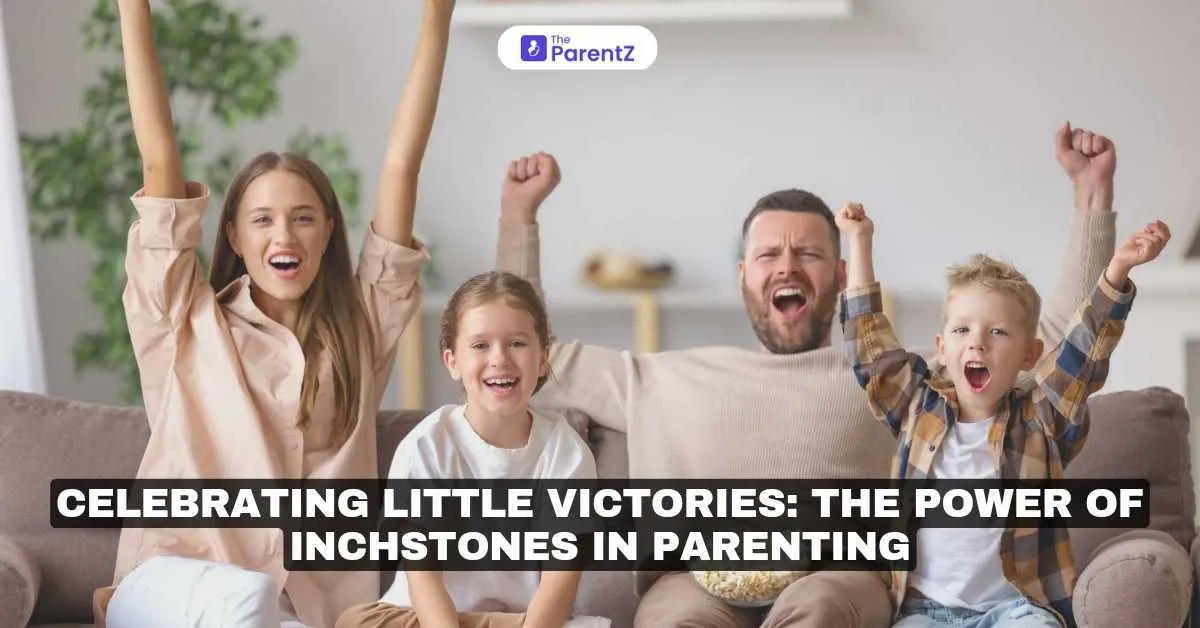 Celebrating Little Victories: The Power of Inchstones in Parenting