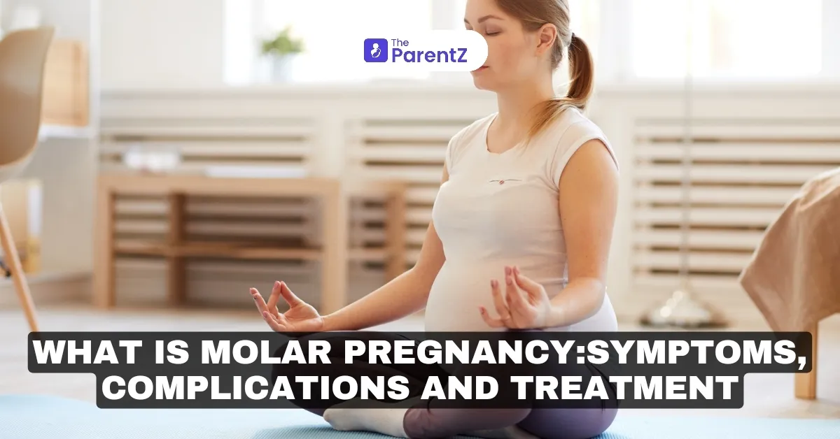 What Is Molar Pregnancy: Symptoms, Complications and Treatment
