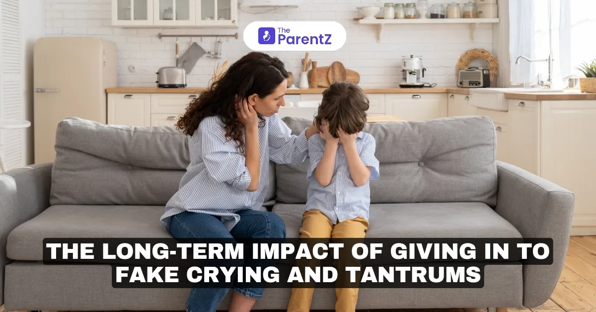 The Long-Term Impact of Giving in to Fake Crying and Tantrums