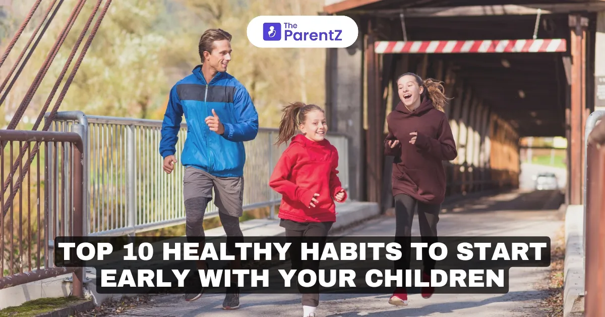 Top 10 Healthy Habits to Start Early with Your Children