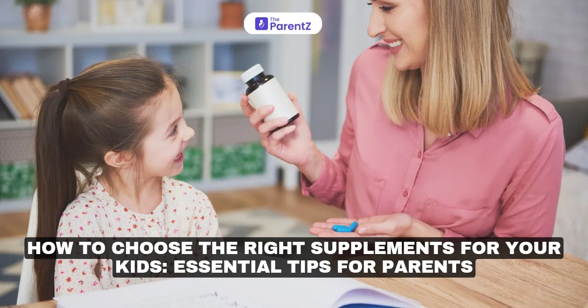 How to Choose the Right Supplements for Your Kids: Essential Tips for Parents