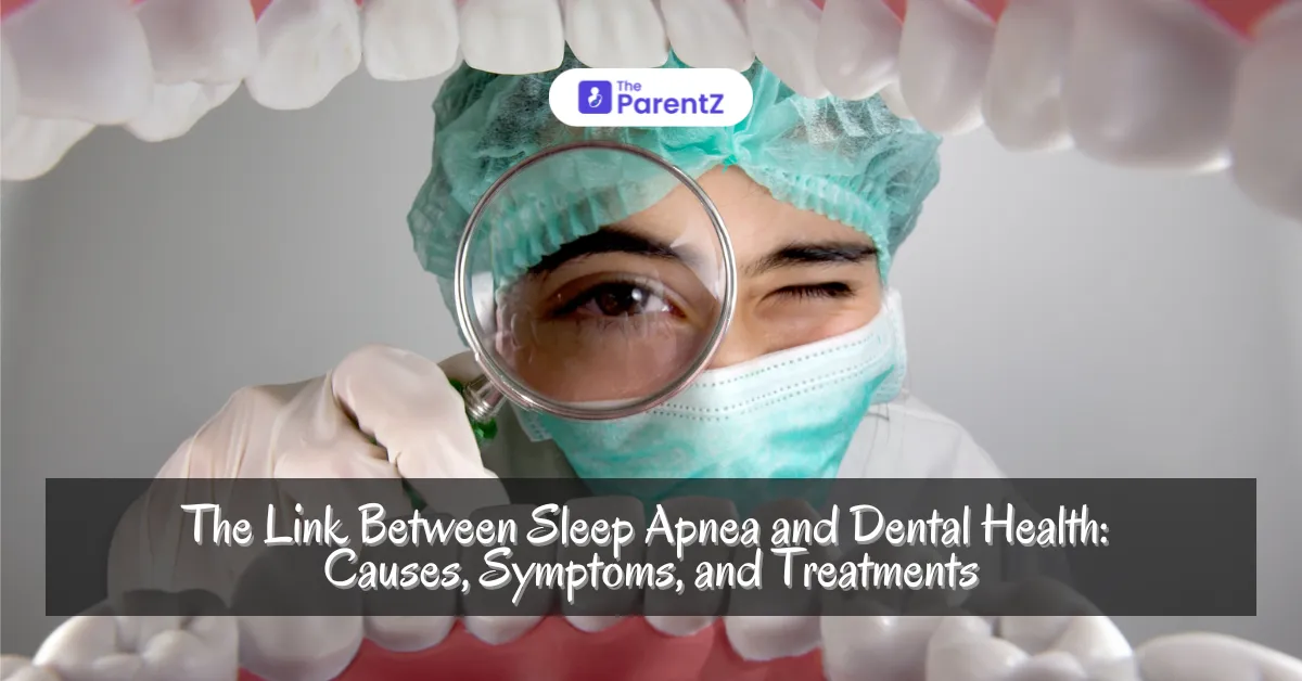 The Link Between Sleep Apnea and Dental Health: Causes, Symptoms, and Treatments