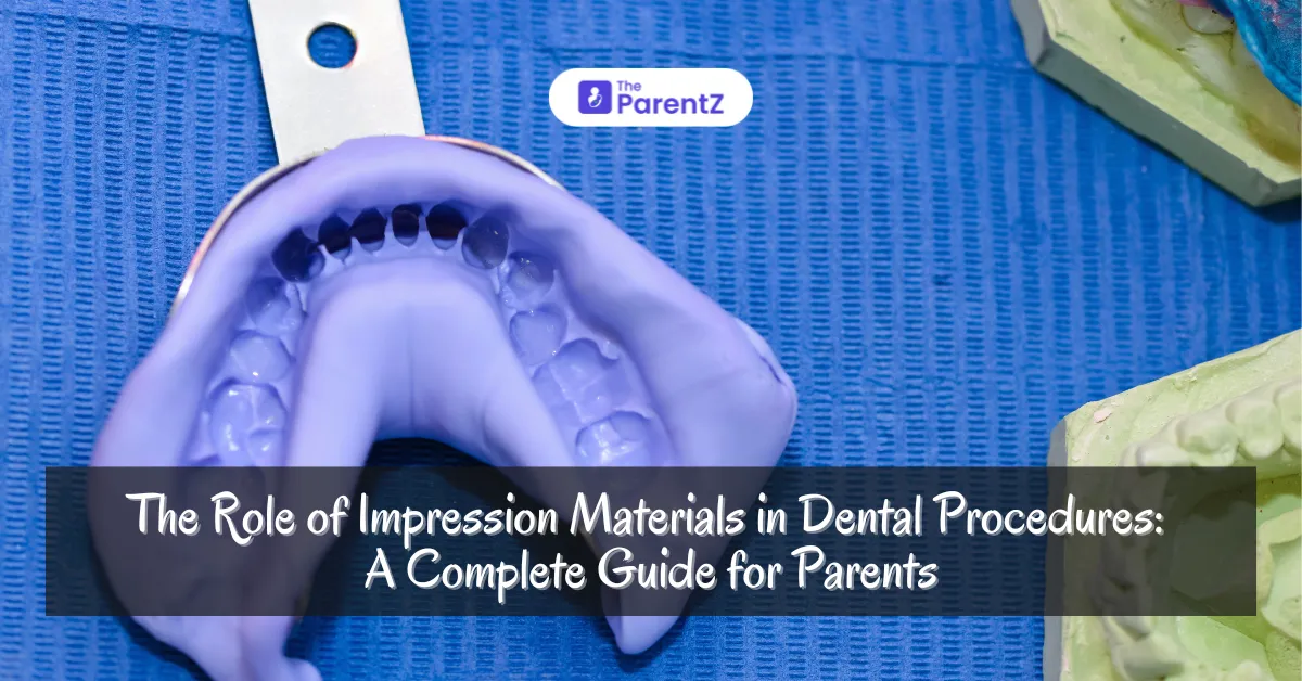 The Role of Impression Materials in Dental Procedures: A Complete Guide for Parents