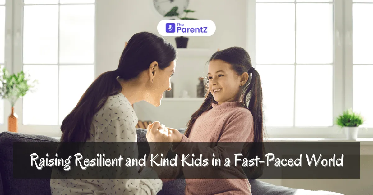 Raising Resilient and Kind Kids in a Fast-Paced World