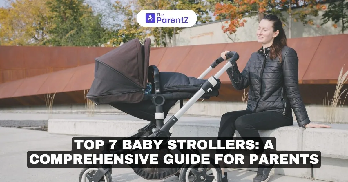 Top 7 Baby Strollers: A Comprehensive Guide for Parents