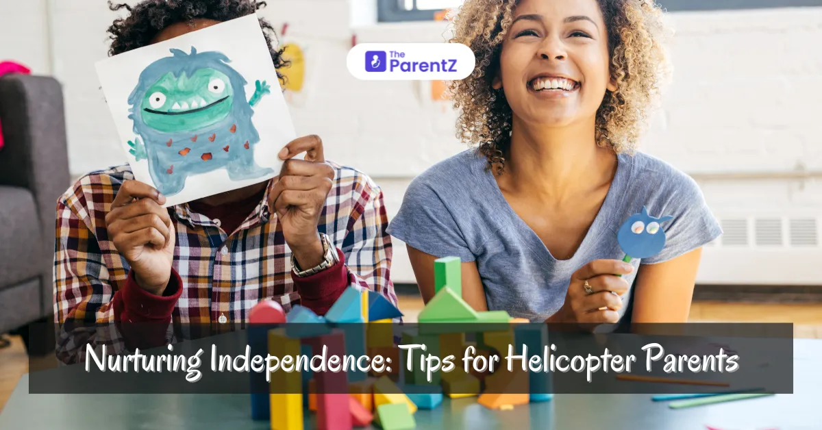 Nurturing Independence: Tips for Helicopter Parents