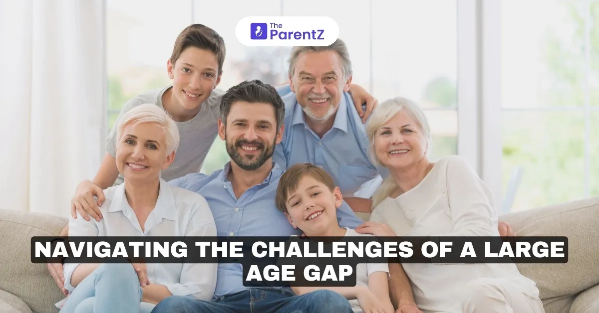 Navigating the Challenges of a Large Age Gap