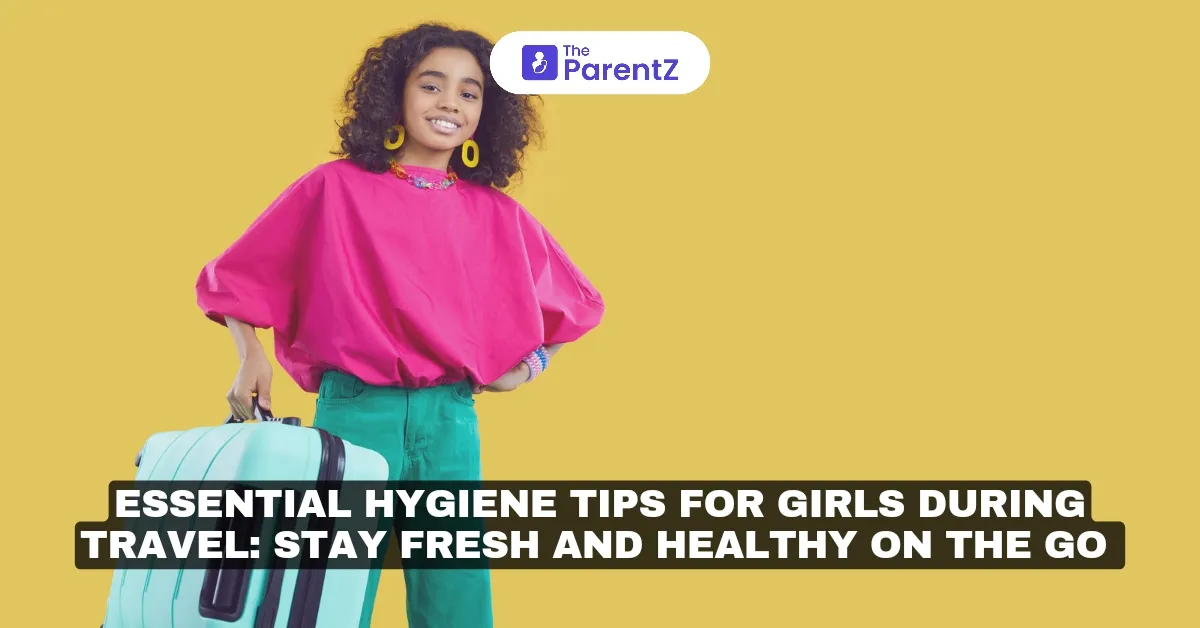 Essential Hygiene Tips for Girls During Travel: Stay Fresh and Healthy on the Go