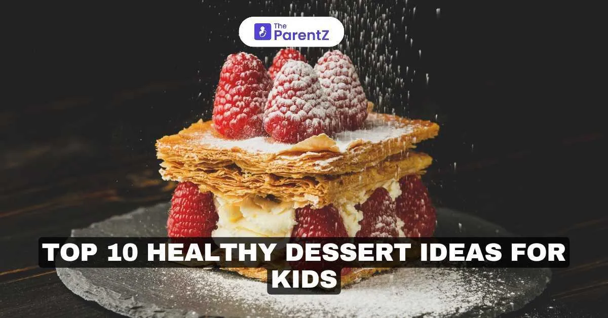 Top 10 Healthy Dessert Ideas for Kids