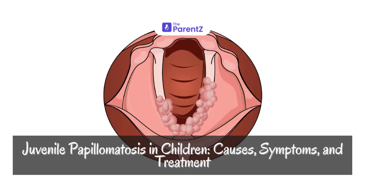 Juvenile Papillomatosis in Children: Causes, Symptoms, and Treatment
