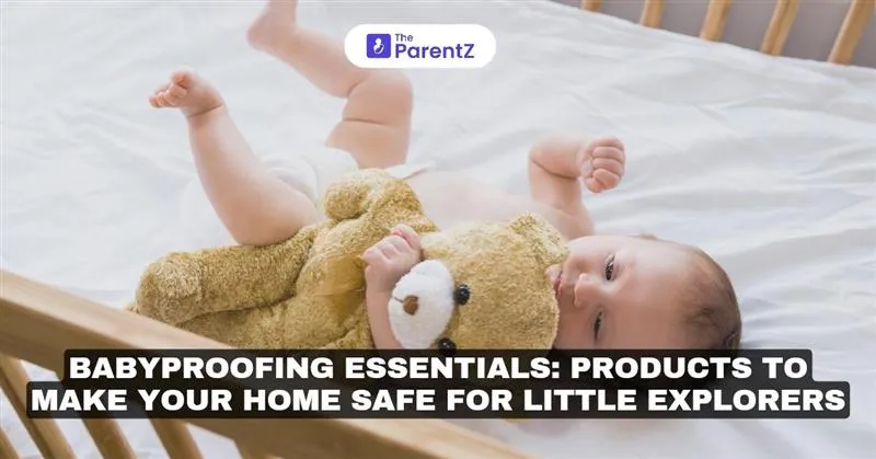 Babyproofing Essentials: Products to Make Your Home Safe for Little Explorers
