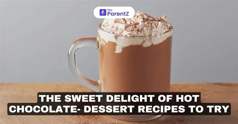 The Sweet Delight of Hot Chocolate- Dessert Recipes To Try