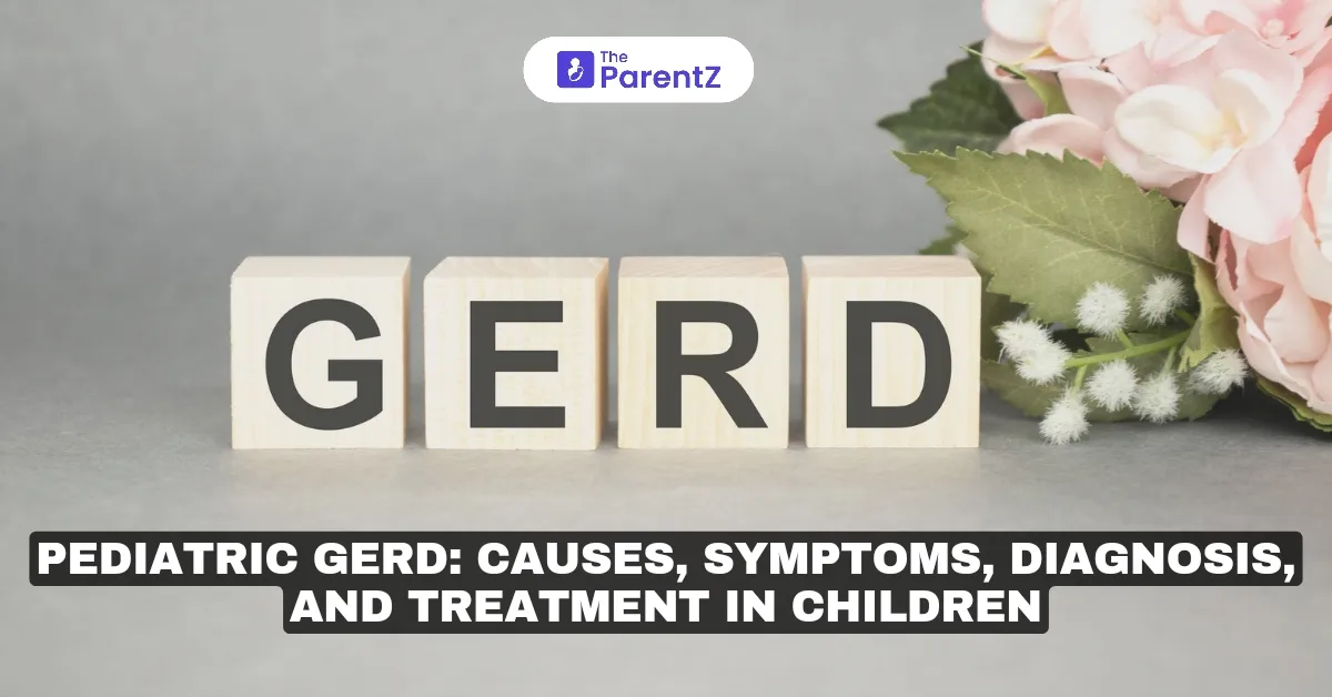 Pediatric GERD: Causes, Symptoms, Diagnosis, and Treatment in Children