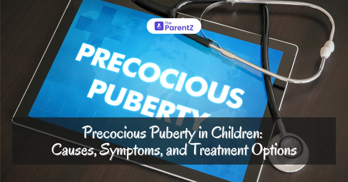 Precocious Puberty in Children: Causes, Symptoms, and Treatment Options