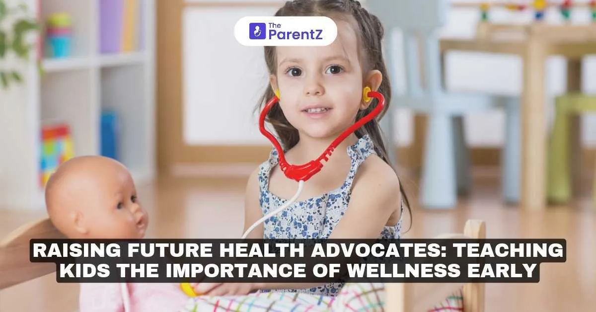 Raising Future Health Advocates: Teaching Kids the Importance of Wellness Early