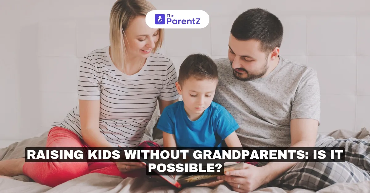 Raising Kids Without Grandparents: Is It Possible? 