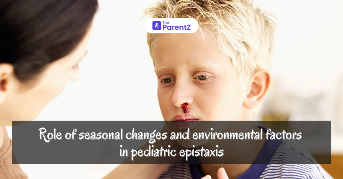 The Role of Seasonal Changes and Environmental Factors in Pediatric Epistaxis