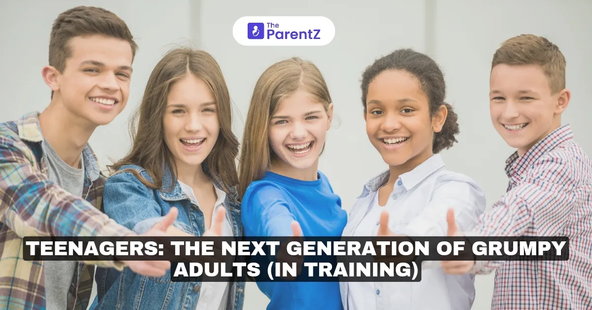 Teenagers: The Next Generation of Grumpy Adults (In Training)