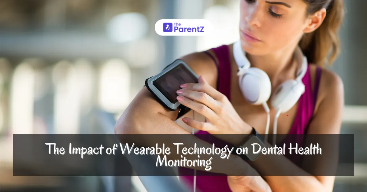 Impact of Wearable Technology on Dental Health Monitoring