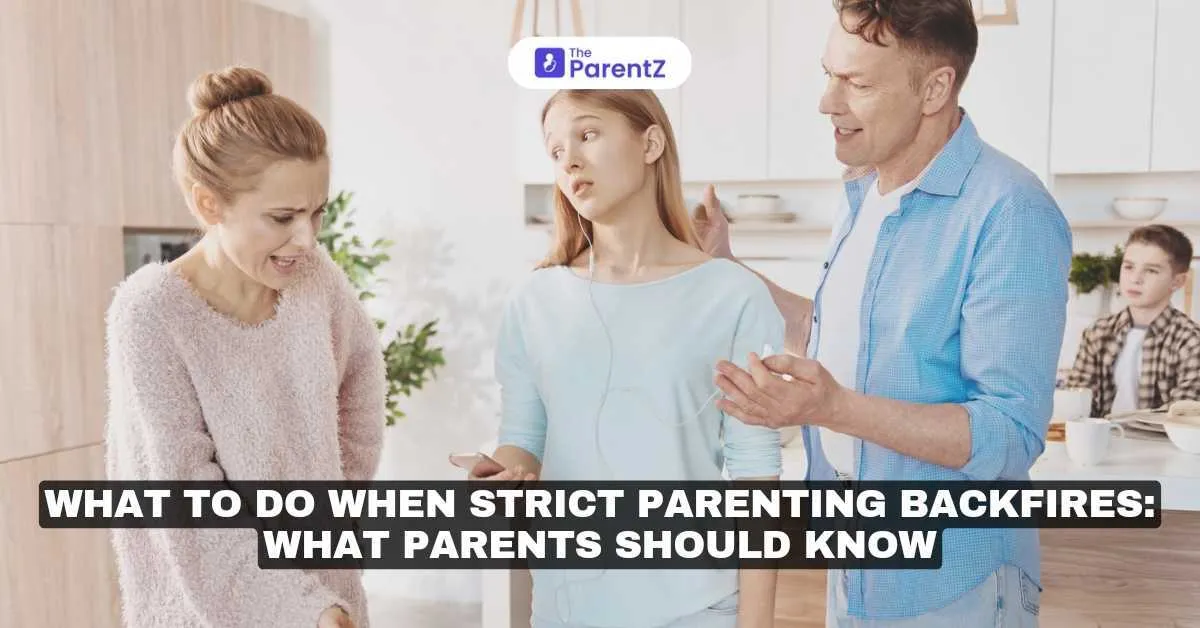 What to Do When Strict Parenting Backfires: What Parents Should Know