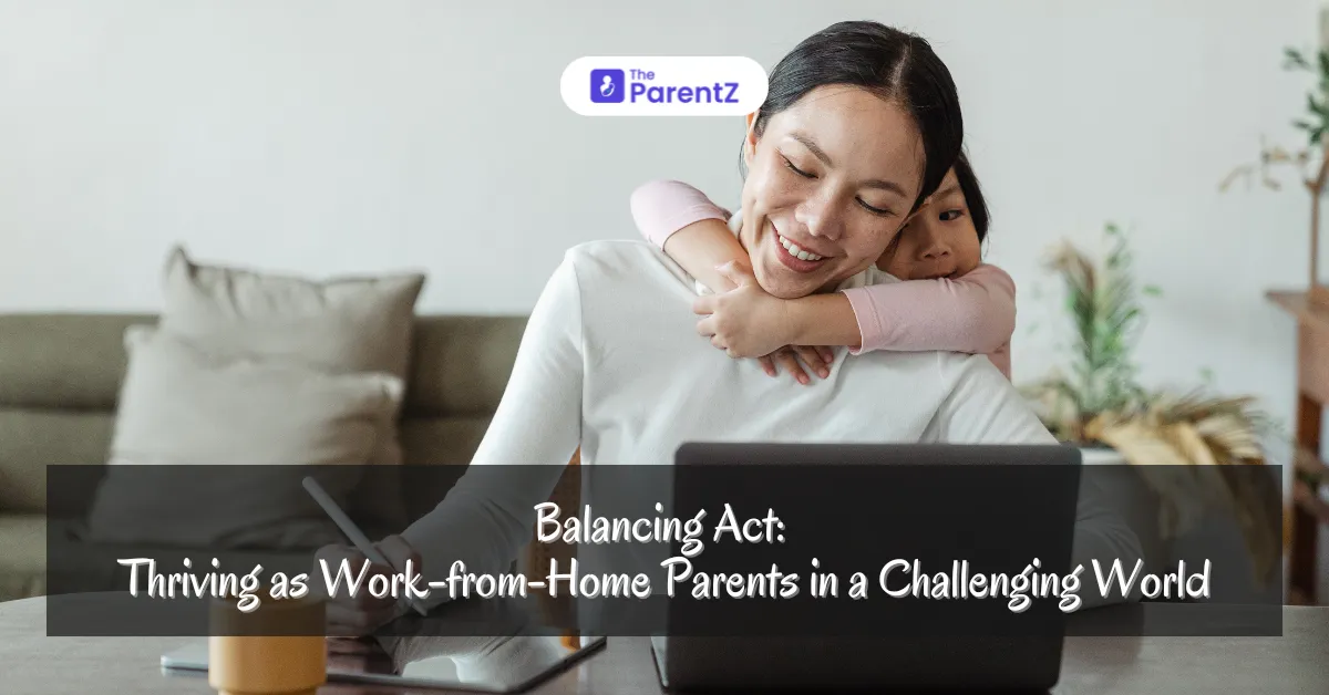 Balancing Act: Thriving as Work-from-Home Parents in a Challenging World
