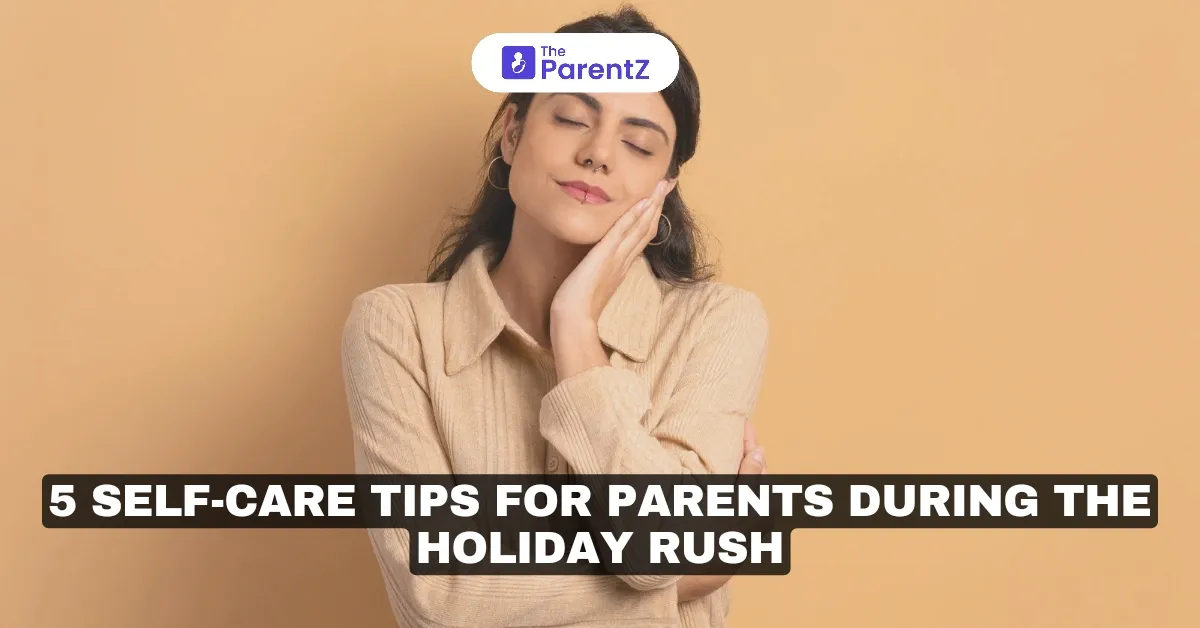 5 Self-Care Tips for Parents During the Holiday Rush