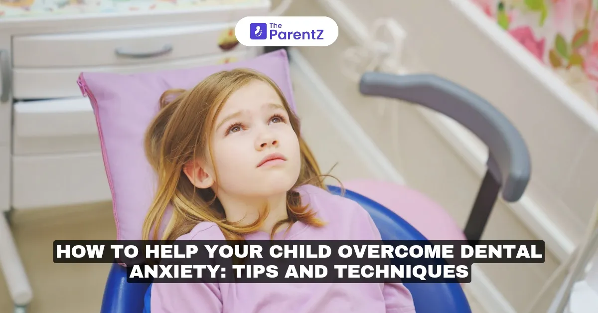 How to Help Your Child Overcome Dental Anxiety: Tips and Techniques