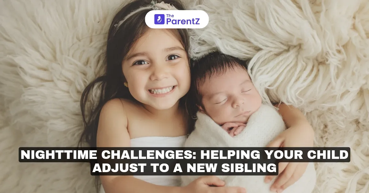 Nighttime Challenges: Helping Your Child Adjust to a New Sibling