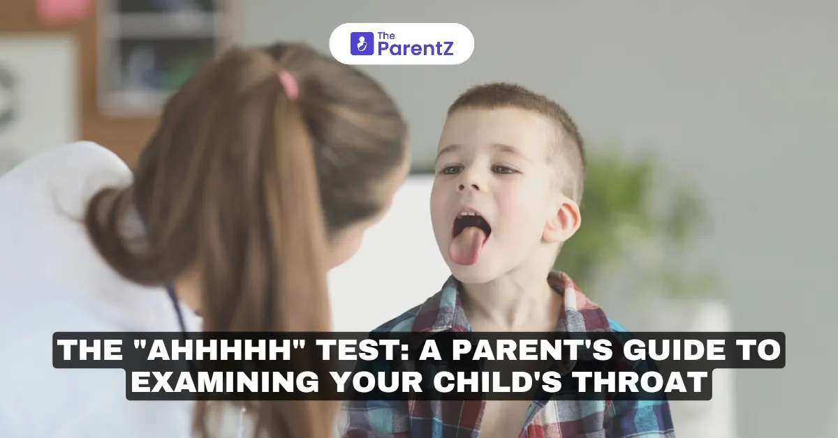 The "Ahhhhh" Test: A Parent's Guide to Examining Your Child's Throat